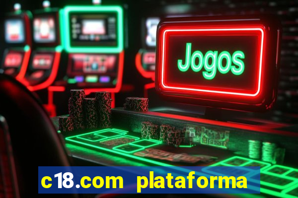 c18.com plataforma de jogos